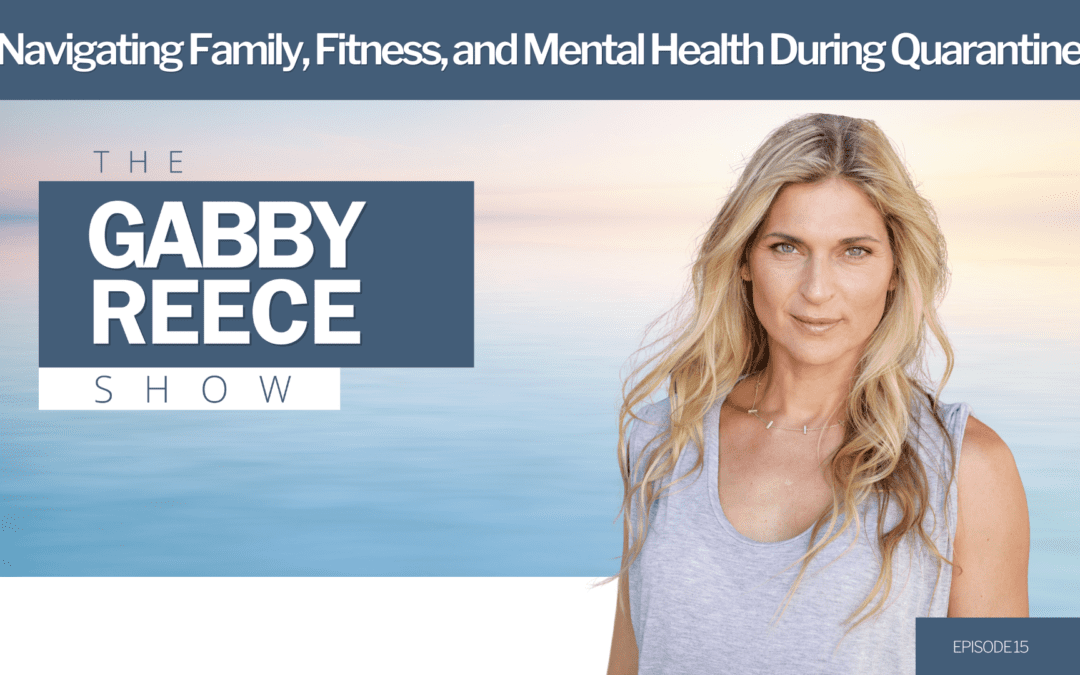 #15 Gabby Reece – Exercise, Mental Health, Family, Balance during Covid Quarantine