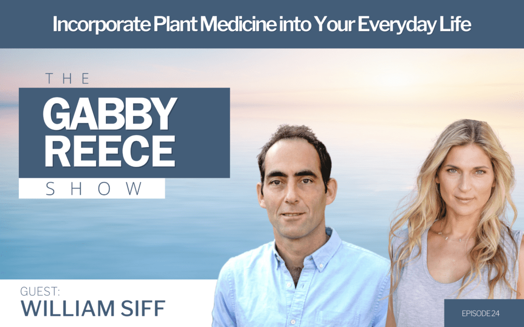 #24 William Siff | How to Incorporate Plant Medicine into Your Everyday Life