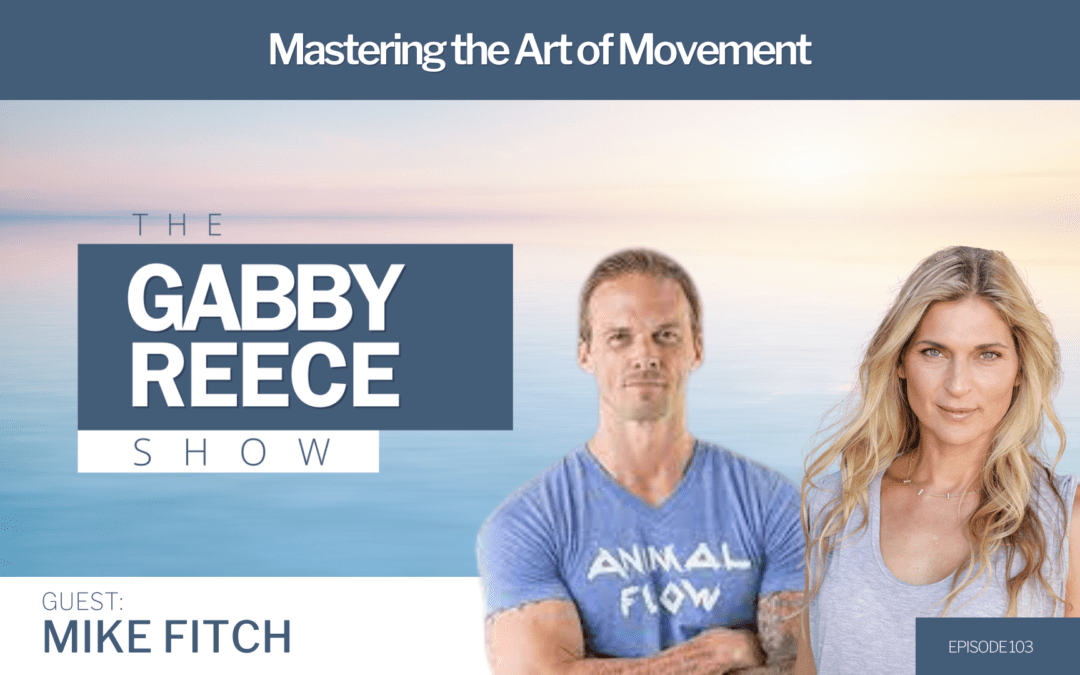 #103 Mastering the Art of Movement with Mike Fitch and the Phenomenon of Animal Flow