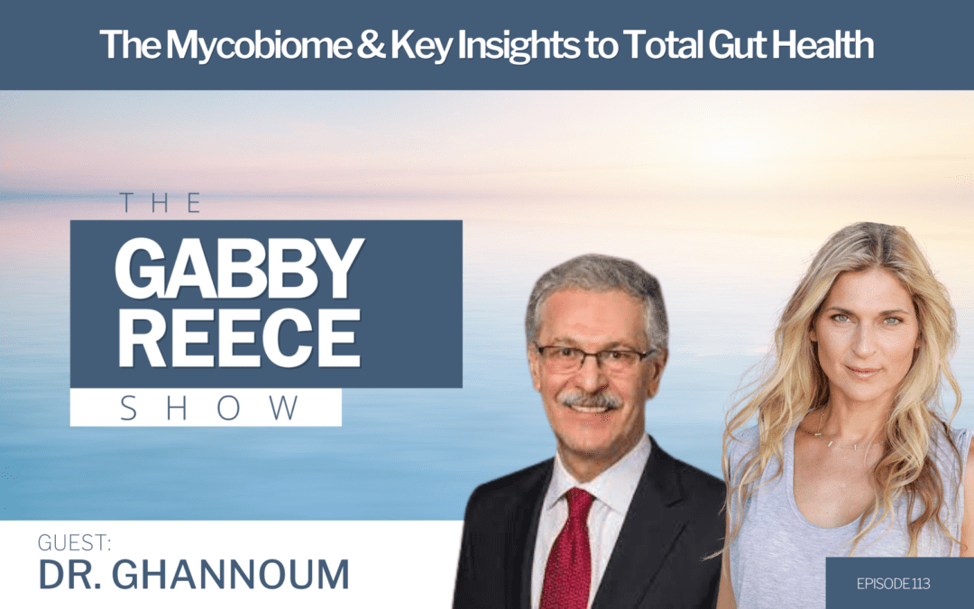 #113 Dr. Ghannoum | The Mycobiome & Key Insights to Total Gut Health
