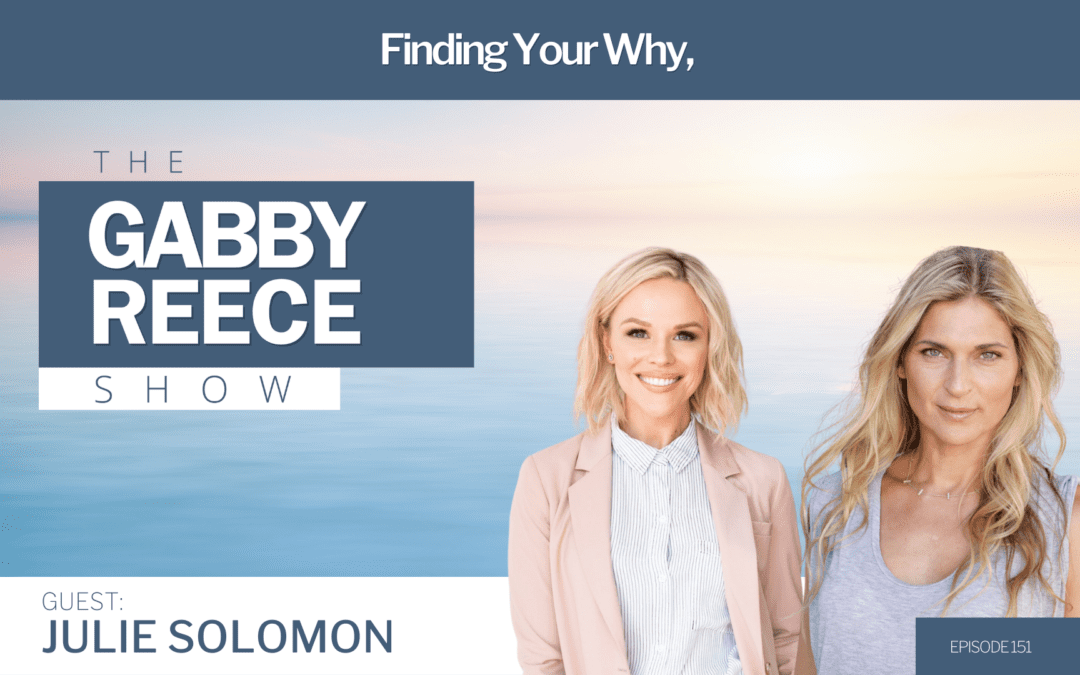#151 Finding Your Why, Using Struggle to Ignite Growth, How to Get What You Want, with Author Julie Solomon