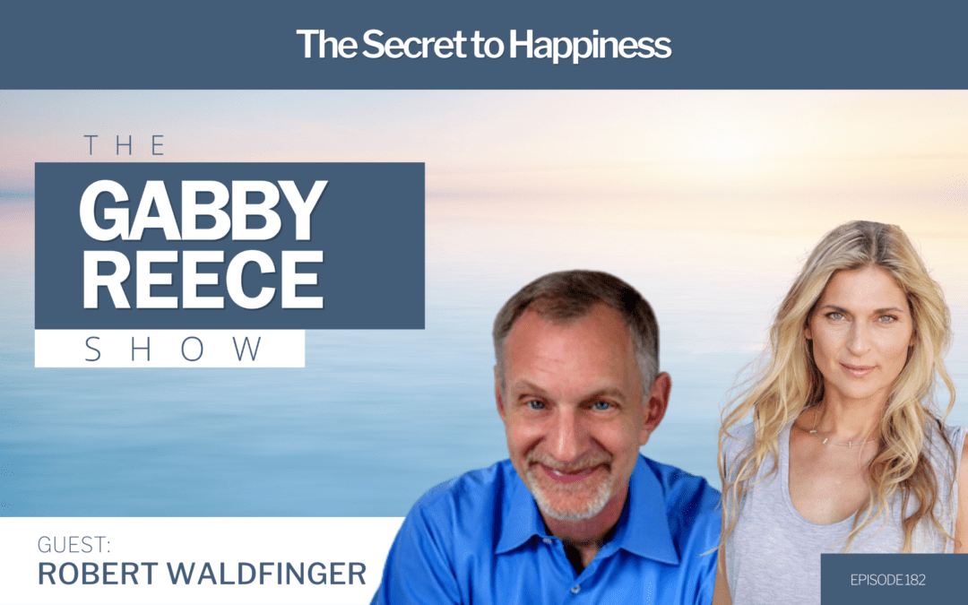 #182 The Secret to Happiness | With Harvard Professor Robert Waldinger, Director of The Study of Happiness