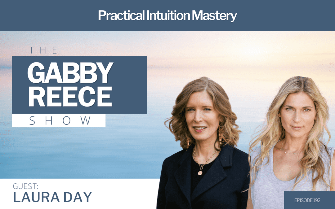 #192 Practical Intuition Mastery: ‘Wall Street Psychic’ Laura Day Shares Strategies for Optimal Goal Setting and Unlocking Your Inner Power to Help Navigate Decision Making, Healing Trauma, Parenting, Marriage & Life