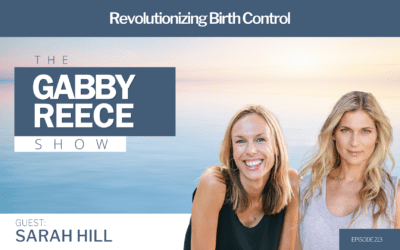 #213 Revolutionizing Birth Control w. Sarah Hill