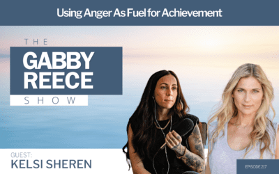 #217 Using Anger As Fuel for Achievement w. Kelsi Sheren