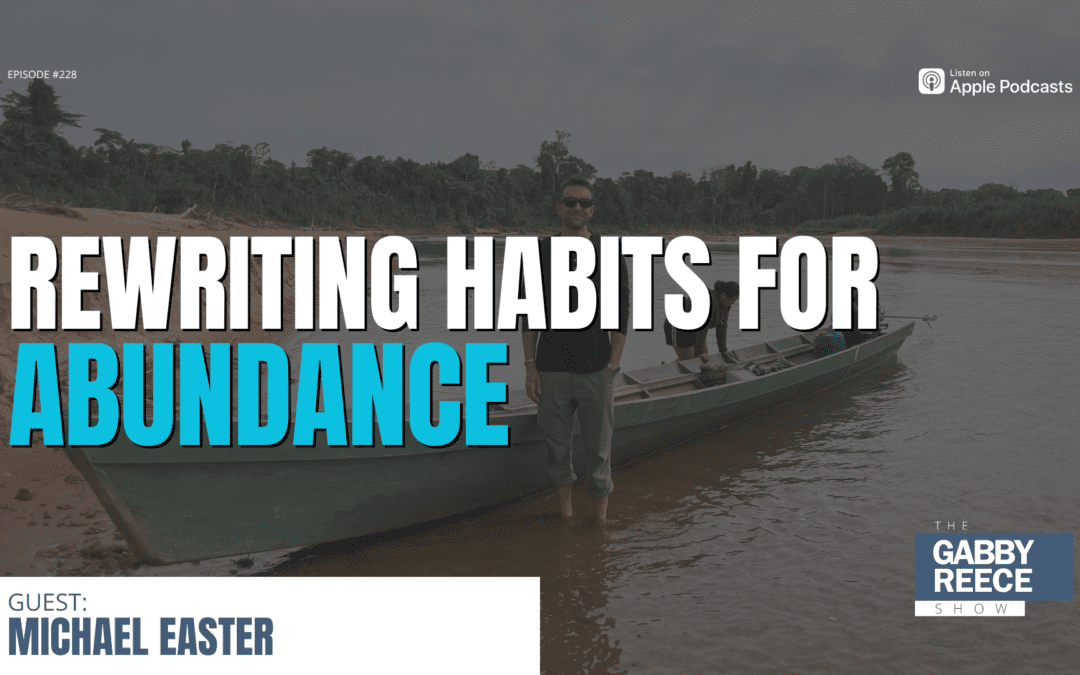 #228: Rewriting Habits for Abundance w. Michael Easter