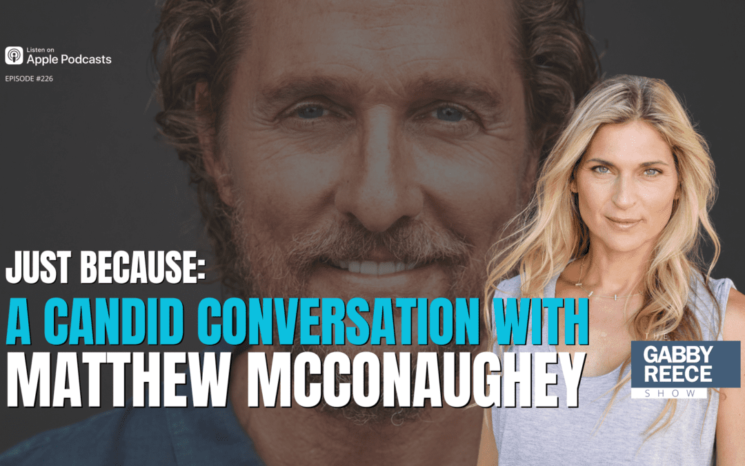 #225: Just Because: A Candid Conversation with Matthew McConaughey