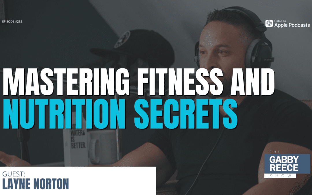 #232: Mastering Fitness & Nutrition Secrets w. Dr. Layne Norton