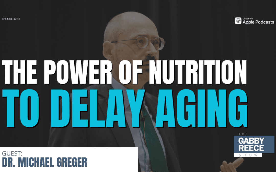 #233: The Power of Nutrition to Delay Aging w Dr. Michael Greger