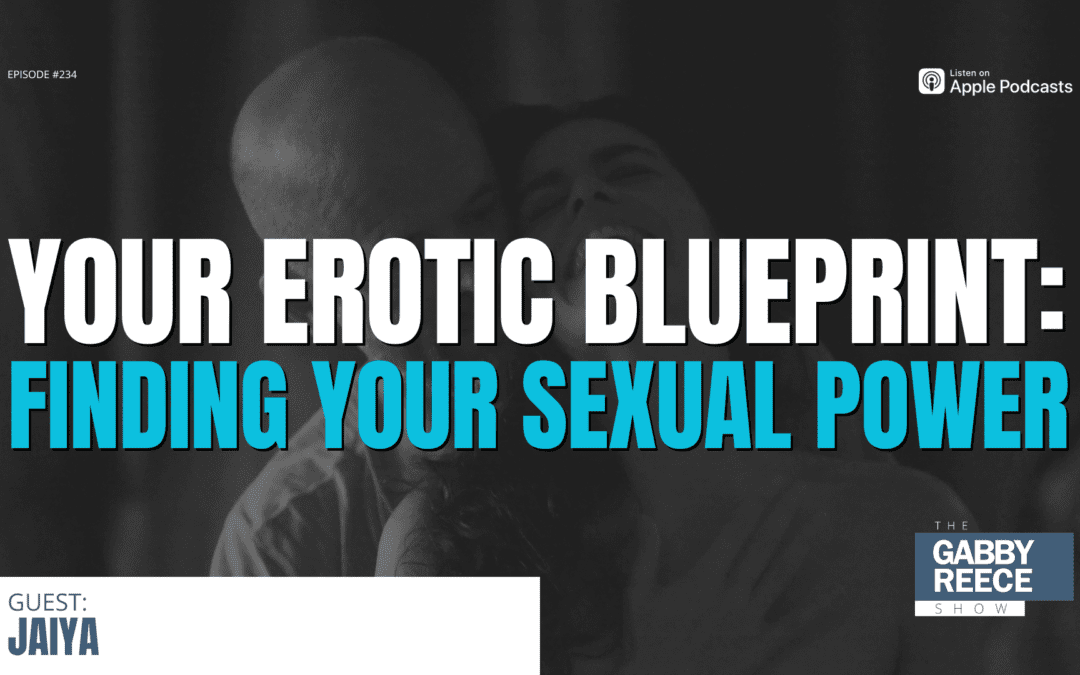 #234: Your Erotic Blueprint: Understanding Intimacy & Finding Your Sexual Power w Jaiya
