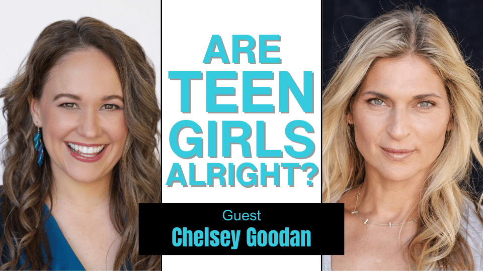 #258: Why Your Teenage Daughter Isn’t Talking to You (And How to Change That) w. Chelsey Goodan