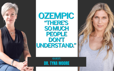 #273: OZEMPIC – “There’s So Much People Don’t Understand” w. Dr. Tyna Moore