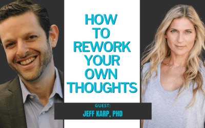 #276: How to Rework Your Own Thoughts w/ Dr. Jeff Karp